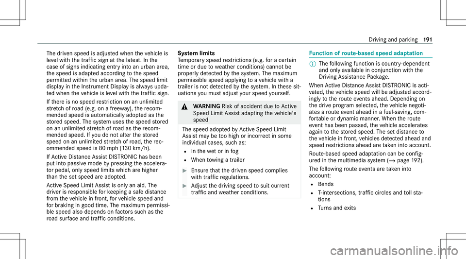 MERCEDES-BENZ E-CLASS SEDAN 2020 Owners Manual The
driven speed isadjus tedwhen theve hicle is
le ve lwit hth etraf fic sig nat thelat est.In the
case ofsig ns indi cati ngentr yint oan urb anarea ,
th espeed isadap tedaccor dingtothespeed
per mit MERCEDES-BENZ E-CLASS SEDAN 2020 Owners Manual The
driven speed isadjus tedwhen theve hicle is
le ve lwit hth etraf fic sig nat thelat est.In the
case ofsig ns indi cati ngentr yint oan urb anarea ,
th espeed isadap tedaccor dingtothespeed
per mit