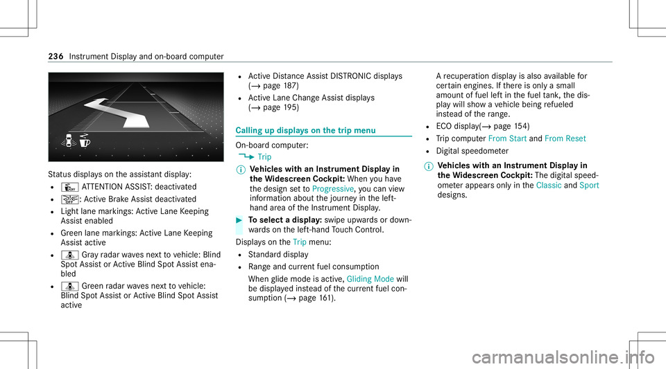 MERCEDES-BENZ E-CLASS SEDAN 2020 Owners Manual St
atus displa yson theassis tant displ ay:
R Û ATTENTION ASSIST: deactiv ated
R 00D4: ActiveBr ak eAssi stdeactiv ated
R Light lanemarkings: ActiveLa ne Keeping
Assis tenabled
R Green lane marking s MERCEDES-BENZ E-CLASS SEDAN 2020 Owners Manual St
atus displa yson theassis tant displ ay:
R Û ATTENTION ASSIST: deactiv ated
R 00D4: ActiveBr ak eAssi stdeactiv ated
R Light lanemarkings: ActiveLa ne Keeping
Assis tenabled
R Green lane marking s