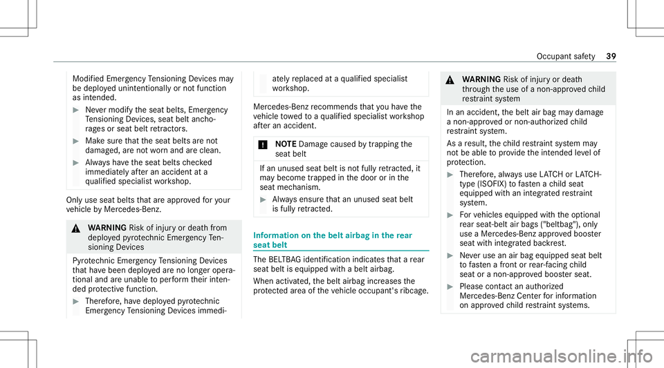 MERCEDES-BENZ E-CLASS SEDAN 2020 Service Manual Modif
iedEmer gency Tensi oni ng Device sma y
be deploy ed unint entionall yor notfunc tion
as intended. #
Nevermodify theseat belts, Emergency
Te nsi oni ng Device s,sea tbe ltanc ho‐
ra ge sor sea