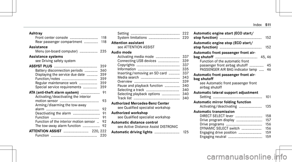 MERCEDES-BENZ E-CLASS SEDAN 2020 Owners Manual Asht
ray
Fr ont cent erconsole ............................1 18
Re ar passe nger com partment .............. 118
Assis tance
Men u(on -boardco mp uter) .................. 235
Assis tance systems
see D MERCEDES-BENZ E-CLASS SEDAN 2020 Owners Manual Asht
ray
Fr ont cent erconsole ............................1 18
Re ar passe nger com partment .............. 118
Assis tance
Men u(on -boardco mp uter) .................. 235
Assis tance systems
see D