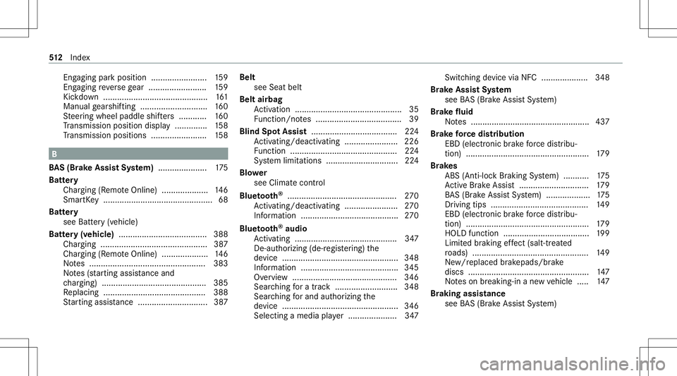 MERCEDES-BENZ E-CLASS SEDAN 2020 Owners Manual Eng
aging park position ........................ 159
Eng aging reve rsege ar .........................1 59
Kic kdo wn ....... ......................................161
Manual gearshif ting............ MERCEDES-BENZ E-CLASS SEDAN 2020 Owners Manual Eng
aging park position ........................ 159
Eng aging reve rsege ar .........................1 59
Kic kdo wn ....... ......................................161
Manual gearshif ting............