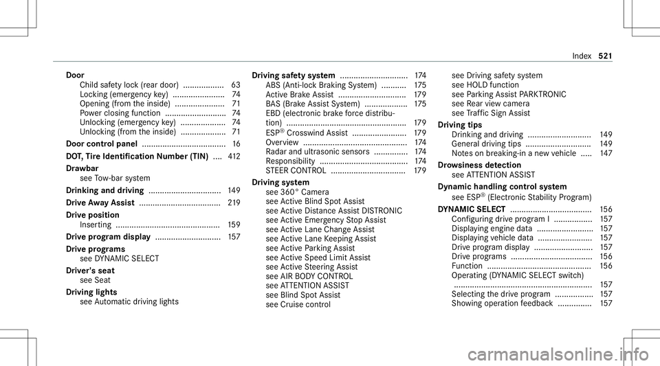 MERCEDES-BENZ E-CLASS SEDAN 2020 Owners Manual Door
Child safetyloc k(rear door)............ ...... 63
Loc king (em erge ncy key) ................ .......7 4
Opening (from theinside) ......................7 1
Po we rclosing function ........... .. MERCEDES-BENZ E-CLASS SEDAN 2020 Owners Manual Door
Child safetyloc k(rear door)............ ...... 63
Loc king (em erge ncy key) ................ .......7 4
Opening (from theinside) ......................7 1
Po we rclosing function ........... ..