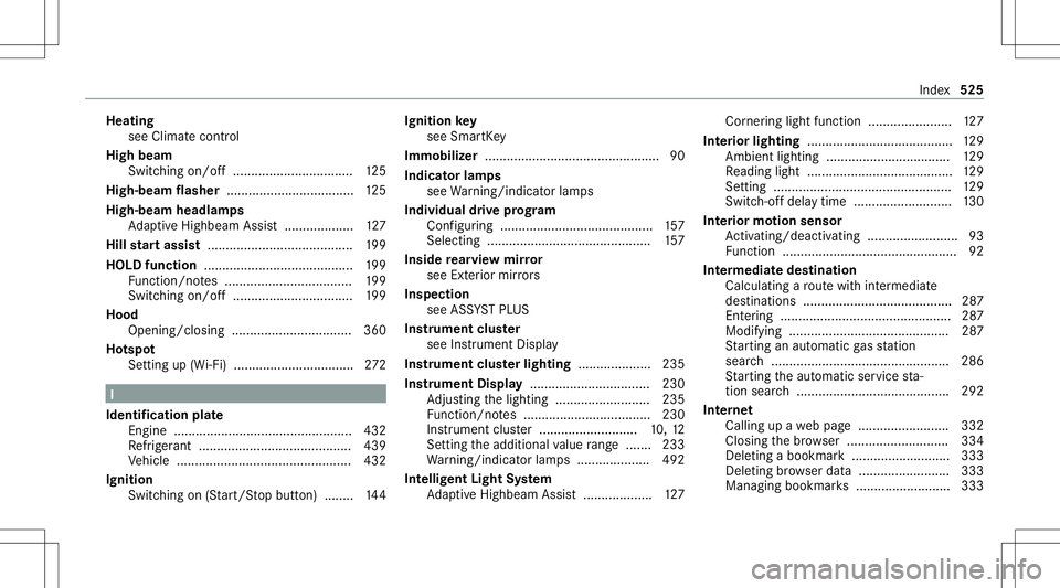 MERCEDES-BENZ E-CLASS SEDAN 2020 Owners Manual Heating
see Climat econtr ol
High beam
Switc hingon/of f...... ........................ ... 125
High-be amflasher ................................... 125
High-be amheadlam ps
Ad aptiveHig hbeam Assis MERCEDES-BENZ E-CLASS SEDAN 2020 Owners Manual Heating
see Climat econtr ol
High beam
Switc hingon/of f...... ........................ ... 125
High-be amflasher ................................... 125
High-be amheadlam ps
Ad aptiveHig hbeam Assis