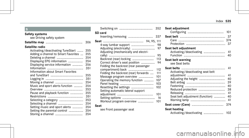 MERCEDES-BENZ E-CLASS SEDAN 2020 Owners Manual S
Saf etysy stems
see Drivin gsaf etysy stem
Sat ellit emap ...........................................3 06
Sat ellite ra dio
Ac tivati ng/d eactiv ating TuneS tart ....... 355
Ad ding ach ann elto Sm MERCEDES-BENZ E-CLASS SEDAN 2020 Owners Manual S
Saf etysy stems
see Drivin gsaf etysy stem
Sat ellit emap ...........................................3 06
Sat ellite ra dio
Ac tivati ng/d eactiv ating TuneS tart ....... 355
Ad ding ach ann elto Sm