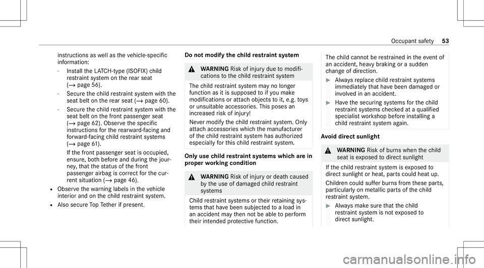 MERCEDES-BENZ E-CLASS SEDAN 2020 Workshop Manual ins
truct ions aswellas theve hicle-specif ic
inf ormation:
- Installth eLA TC H-type (ISOFIX )ch ild
re stra int system onthere ar seat
(/ page56 ).
- Sec ureth ech ild restra int system withth e
sea MERCEDES-BENZ E-CLASS SEDAN 2020 Workshop Manual ins
truct ions aswellas theve hicle-specif ic
inf ormation:
- Installth eLA TC H-type (ISOFIX )ch ild
re stra int system onthere ar seat
(/ page56 ).
- Sec ureth ech ild restra int system withth e
sea