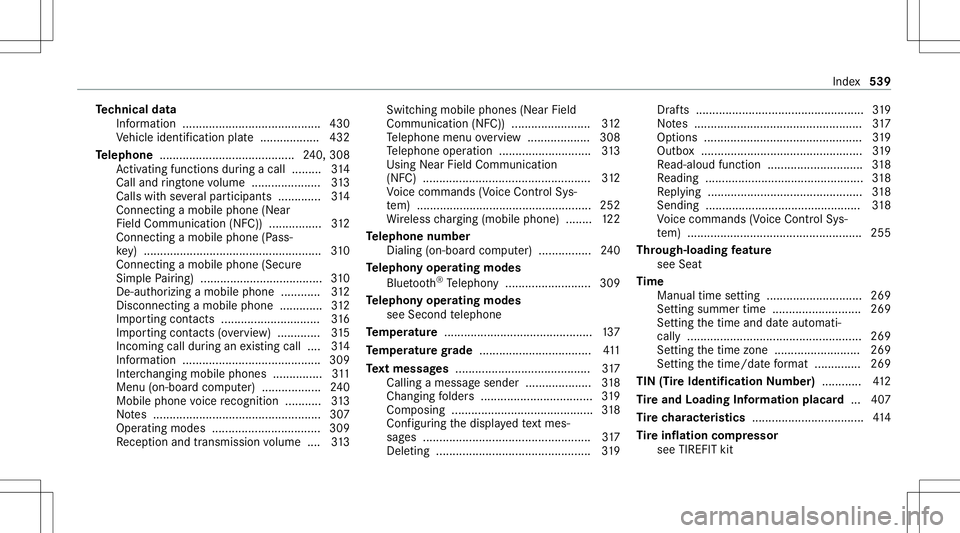 MERCEDES-BENZ E-CLASS SEDAN 2020  Owners Manual Te
ch nical data
Inf ormation ...... .............................. ...... 430
Ve hicle identif ication plate............... ... 432
Te lephone ........ .................................2 40, 308
Ac t