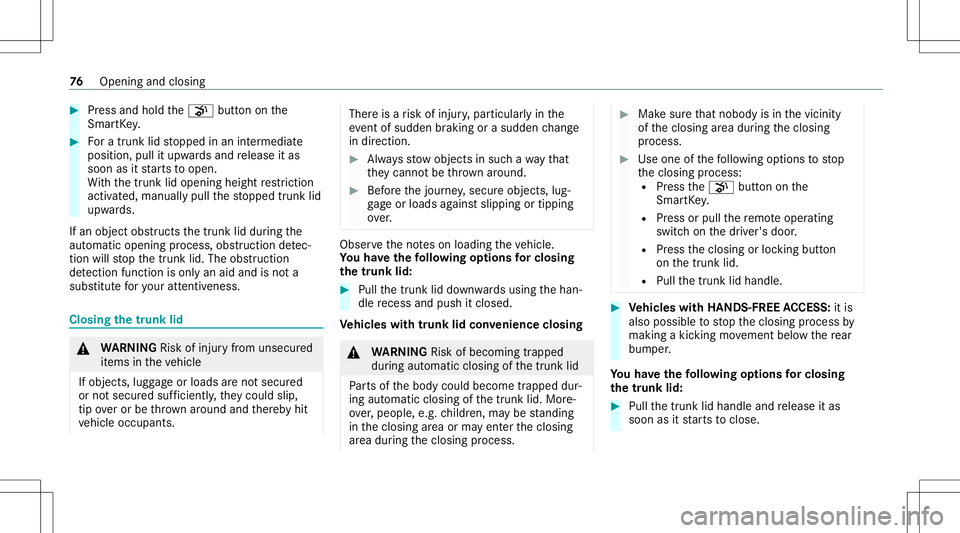 MERCEDES-BENZ E-CLASS SEDAN 2020 Manual PDF #
Press and hold the008B buttononthe
Smar tKey . #
Fora trunk lidstopped inan intermediat e
position, pullitupw ards and release itas
soon asitstar ts to open.
Wi th thetrunk lidopening heightrestrict MERCEDES-BENZ E-CLASS SEDAN 2020 Manual PDF #
Press and hold the008B buttononthe
Smar tKey . #
Fora trunk lidstopped inan intermediat e
position, pullitupw ards and release itas
soon asitstar ts to open.
Wi th thetrunk lidopening heightrestrict