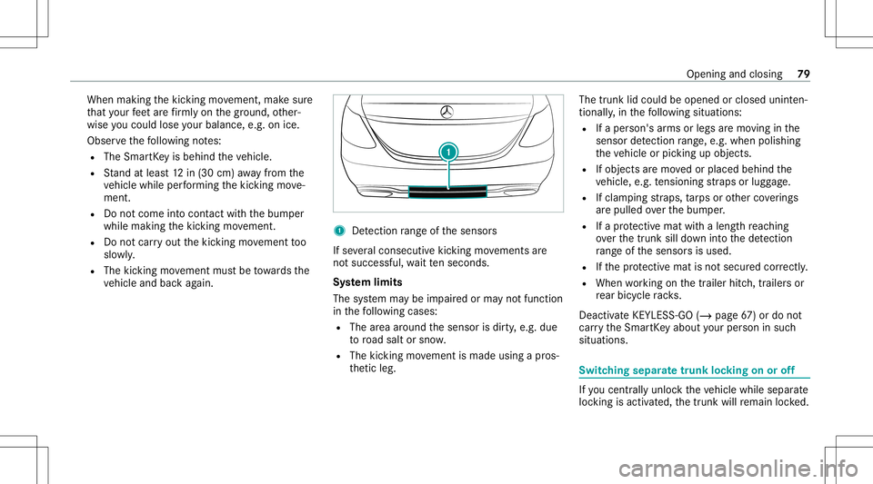 MERCEDES-BENZ E-CLASS SEDAN 2020 Manual Online When
making thekic king movement, makesur e
th at your feet arefirm lyon thegr ound, other‐
wise youco uld lose your balan ce,e.g.on ice.
Obs erve thefo llo wing notes:
R The Smar tKey isbehin dth e
