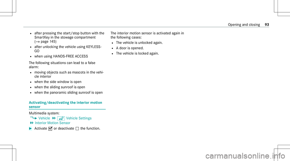 MERCEDES-BENZ E-CLASS SEDAN 2020 Owners Manual R
afte rpr essing thest ar t/ stop butt onwithth e
Smar tKey inthestow agecom partment
(/ page14 5)
R afte runloc kingtheve hicle using KEYLES S-
GO
R when usingHAND S-FREE ACCES S
The follo wing situ