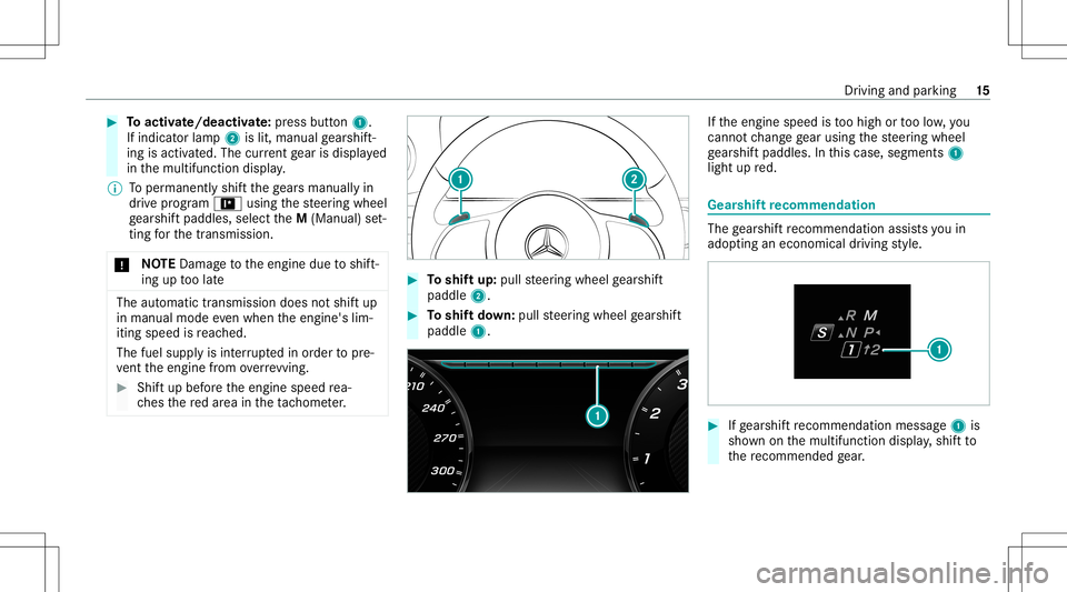 MERCEDES-BENZ S-CLASS 2020  AMG User Guide #
Toactiv ate/ deacti vate:pr ess button 1.
If ind icatorlam p2 islit, manua lge arshif t‐
ing isact ivat ed. The current gear isdispla yed
in themultifunc tiondispla y.
% Toper manen tly shif tth e