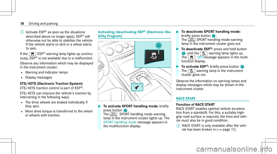 MERCEDES-BENZ S-CLASS 2020  AMG User Guide %
ActivateESP ®
as soo nas thesituation s
descr ibedaboveno long er apply .ESP ®
wi ll
ot her wise notbe able tostabiliz eth eve hicle
if th eve hicle star ts to skid orawheel star ts
to spin.
If th