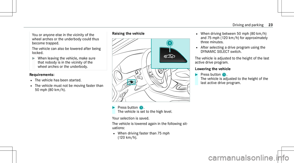 MERCEDES-BENZ S-CLASS 2020  AMG Owners Guide Yo
uor anyone else inthevicinit yof the
wheel arch es ortheunderbody couldthus
bec ome trapped.
The vehicle canalso belowe redaf te rbeing
loc ked. #
When leaving theve hicle, makesur e
th at nobody i