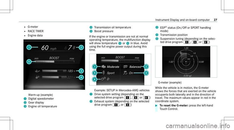 MERCEDES-BENZ S-CLASS 2020  AMG Owners Guide R
G-m eter
R RACE TIMER
R Engine data Wa
rm-up (exa mp le)
1 Digit alspeedom eter
2 Gear displa y
3 Engine oiltemp eratur e 4
Trans miss ionoiltemp eratur e
5 Boos tpr essur e
If th eengine ortransmis