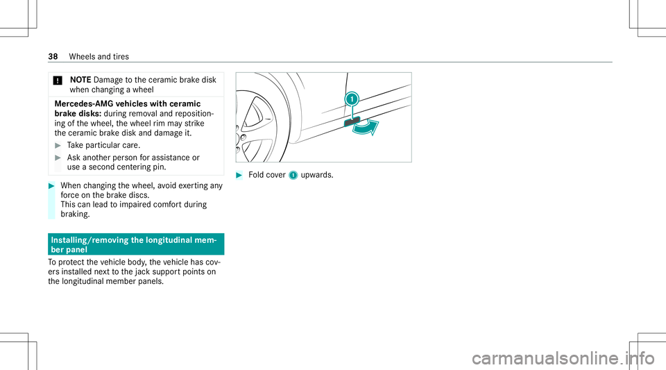MERCEDES-BENZ S-CLASS 2020  AMG Owners Guide *
NO
TEDama getothecer amic brak edisk
when chang ingawheel Mer
cedes -AMG vehicl eswith ceramic
br ak edis ks:dur ing remo valand reposition ‐
ing ofthewheel, thewheel rim ma yst rike
th ecer amic 