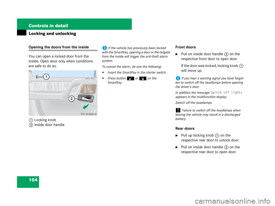 MERCEDES-BENZ G500 2007 W463 Owners Guide 104 Controls in detail
Locking and unlocking
Opening the doors from the inside
You can open a locked door from the 
inside. Open door only when conditions 
are safe to do so.
1Locking knob
2Inside doo