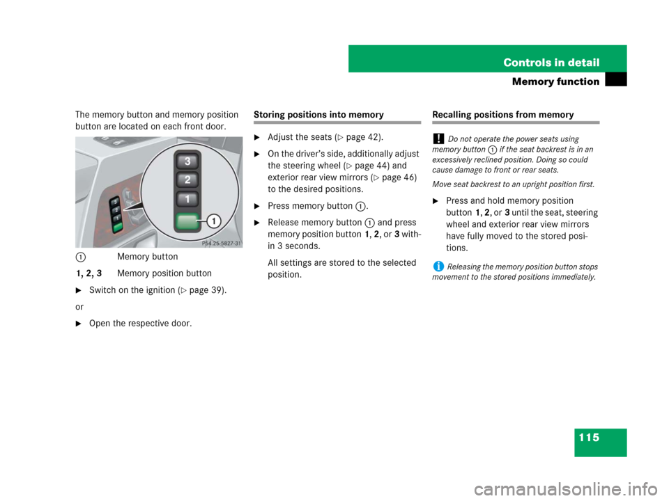 MERCEDES-BENZ G500 2007 W463 Owners Guide 115 Controls in detail
Memory function
The memory button and memory position 
button are located on each front door.
1Memory button
1, 2, 3Memory position button
Switch on the ignition (page 39).
or