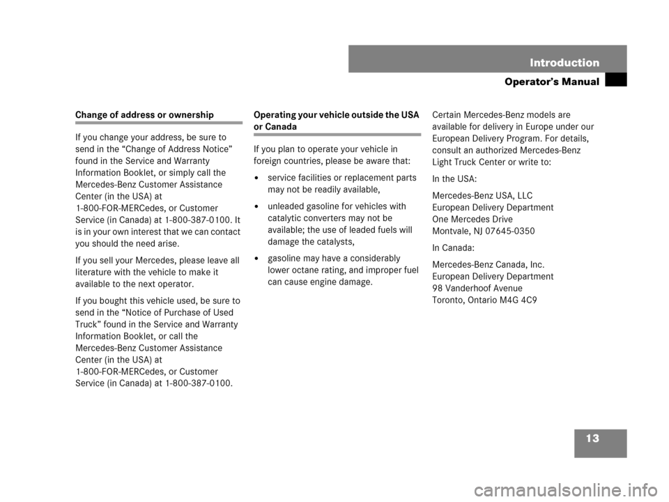 MERCEDES-BENZ G500 2007 W463 Owners Manual 13 Introduction
Operator’s Manual
Change of address or ownership
If you change your address, be sure to 
send in the “Change of Address Notice” 
found in the Service and Warranty 
Information Bo