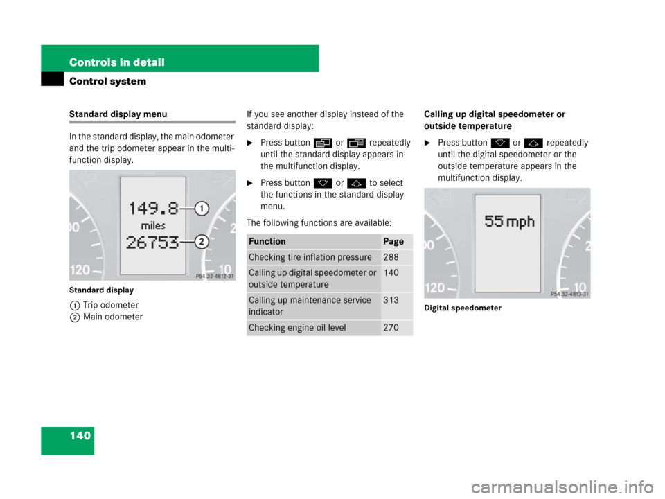 MERCEDES-BENZ G500 2007 W463 Owners Manual 140 Controls in detail
Control system
Standard display menu
In the standard display, the main odometer 
and the trip odometer appear in the multi-
function display.
Standard display
1Trip odometer
2Ma