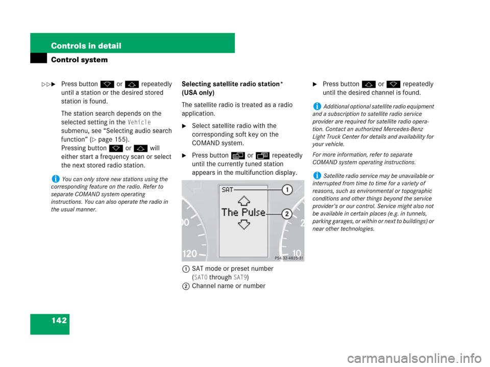 MERCEDES-BENZ G55AMG 2007 W463 Owners Manual 142 Controls in detail
Control system
Press buttonk orj repeatedly 
until a station or the desired stored 
station is found.
The station search depends on the 
selected setting in the 
Vehicle 
subme