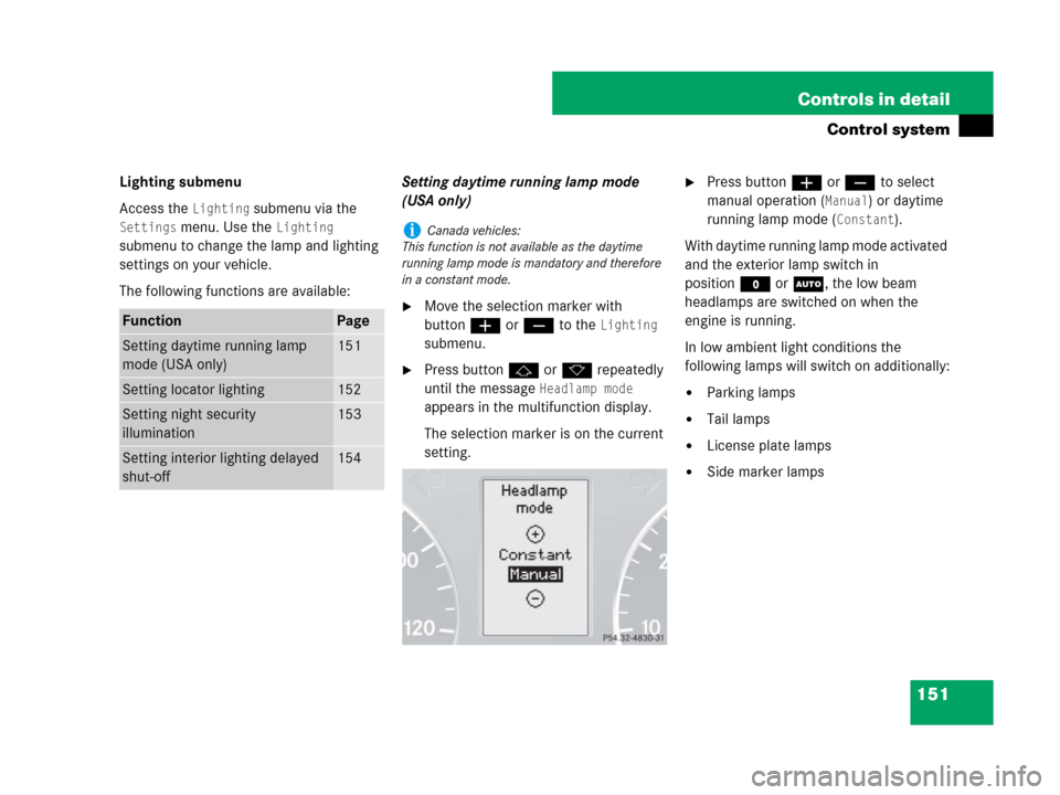 MERCEDES-BENZ G55AMG 2007 W463 Owners Manual 151 Controls in detail
Control system
Lighting submenu
Access the 
Lighting submenu via the 
Settings menu. Use the Lighting 
submenu to change the lamp and lighting 
settings on your vehicle.
The fol