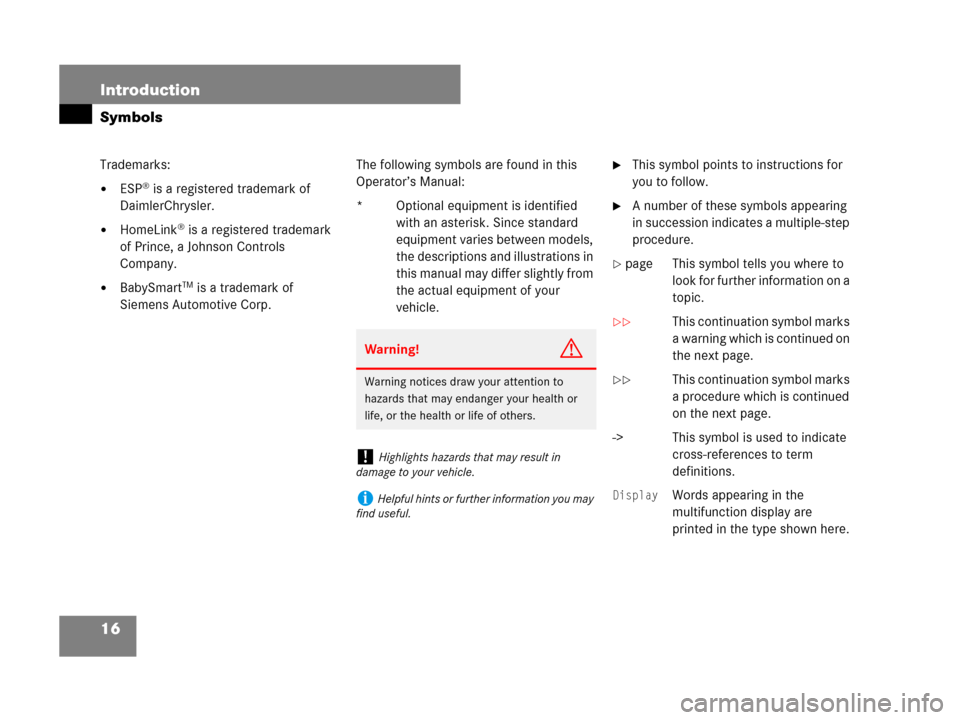 MERCEDES-BENZ G500 2007 W463 Owners Manual 16 Introduction
Symbols
Trademarks:
ESP® is a registered trademark of 
DaimlerChrysler.
HomeLink® is a registered trademark 
of Prince, a Johnson Controls 
Company.
BabySmartTM is a trademark of 