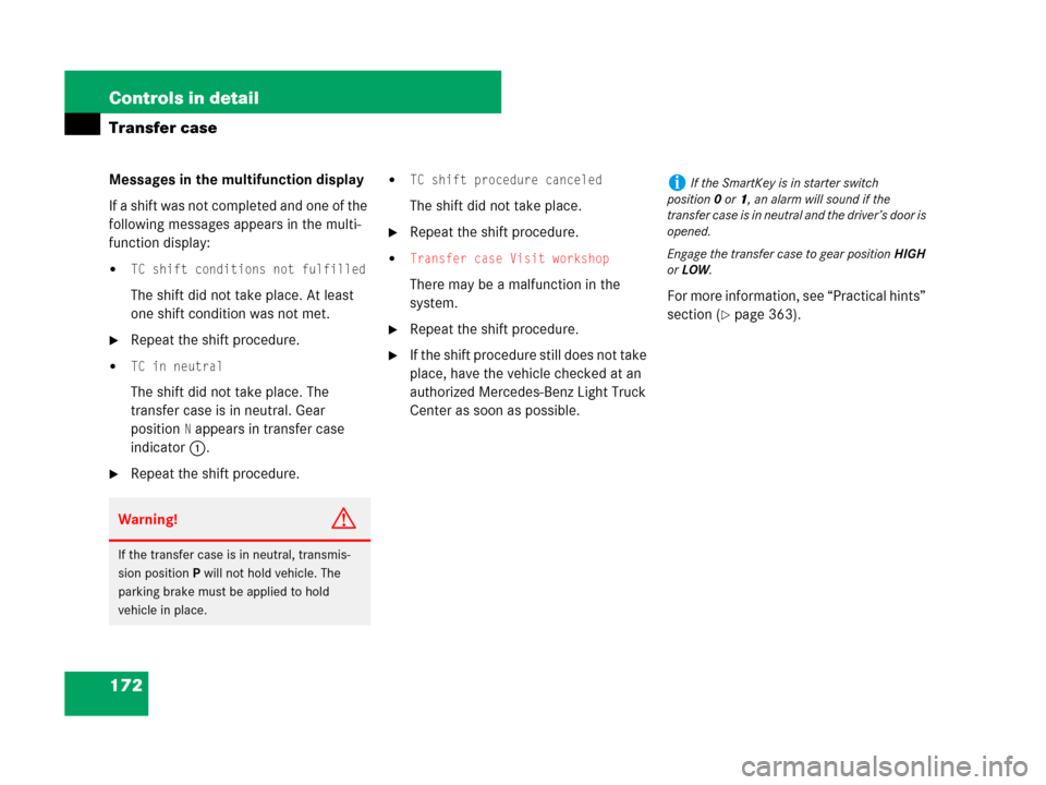 MERCEDES-BENZ G500 2007 W463 Owners Manual 172 Controls in detail
Transfer case
Messages in the multifunction display
If a shift was not completed and one of the 
following messages appears in the multi-
function display:
TC shift conditions 