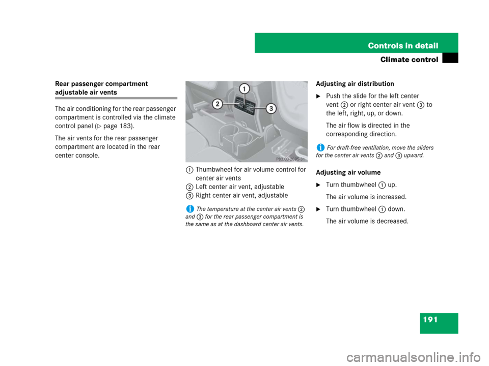 MERCEDES-BENZ G500 2007 W463 Owners Manual 191 Controls in detail
Climate control
Rear passenger compartment 
adjustable air vents
The air conditioning for the rear passenger 
compartment is controlled via the climate 
control panel (
page 18