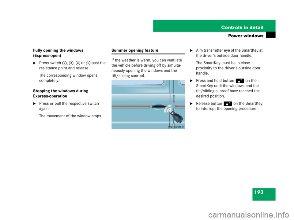 MERCEDES-BENZ G55AMG 2007 W463 Owners Manual 193 Controls in detail
Power windows
Fully opening the windows 
(Express-open)
Press switch2, 3, 4 or5 past the 
resistance point and release.
The corresponding window opens 
completely.
Stopping the