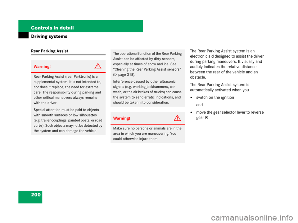 MERCEDES-BENZ G55AMG 2007 W463 Owners Manual 200 Controls in detail
Driving systems
Rear Parking AssistThe Rear Parking Assist system is an 
electronic aid designed to assist the driver 
during parking maneuvers. It visually and 
audibly indicat