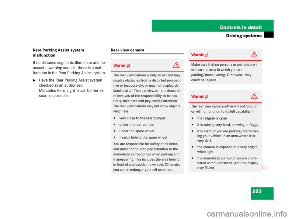 MERCEDES-BENZ G500 2007 W463 Owners Manual 203 Controls in detail
Driving systems
Rear Parking Assist system 
malfunction
If no distance segments illuminate and no 
acoustic warning sounds, there is a mal-
function in the Rear Parking Assist s
