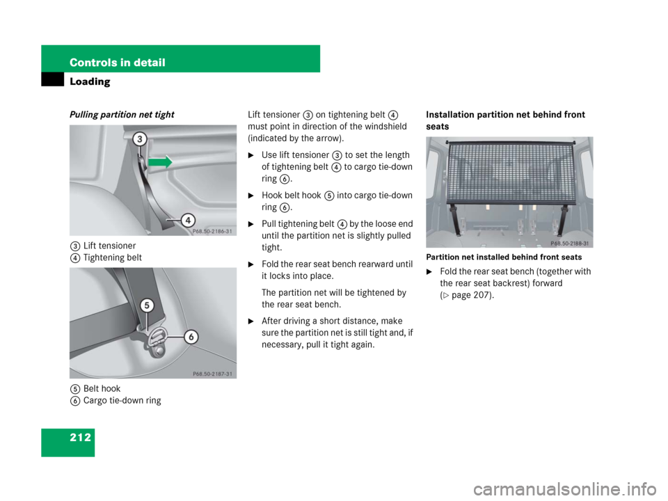 MERCEDES-BENZ G55AMG 2007 W463 Owners Manual 212 Controls in detail
Loading
Pulling partition net tight
3Lift tensioner
4Tightening belt
5Belt hook
6Cargo tie-down ringLift tensioner3 on tightening belt4 
must point in direction of the windshiel