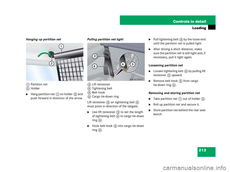 MERCEDES-BENZ G55AMG 2007 W463 Owners Manual 213 Controls in detail
Loading
Hanging up partition net
1Partition net
2Holder
Hang partition net1 on holder2 and 
push forward in direction of the arrow.Pulling partition net tight
3Lift tensioner
4