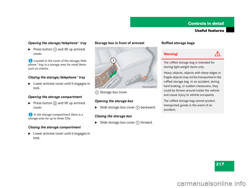 MERCEDES-BENZ G500 2007 W463 Service Manual 217 Controls in detail
Useful features
Opening the storage/telephone* tray
Press button1 and lift up armrest 
cover.
Closing the storage/telephone* tray
Lower armrest cover until it engages in 
lock