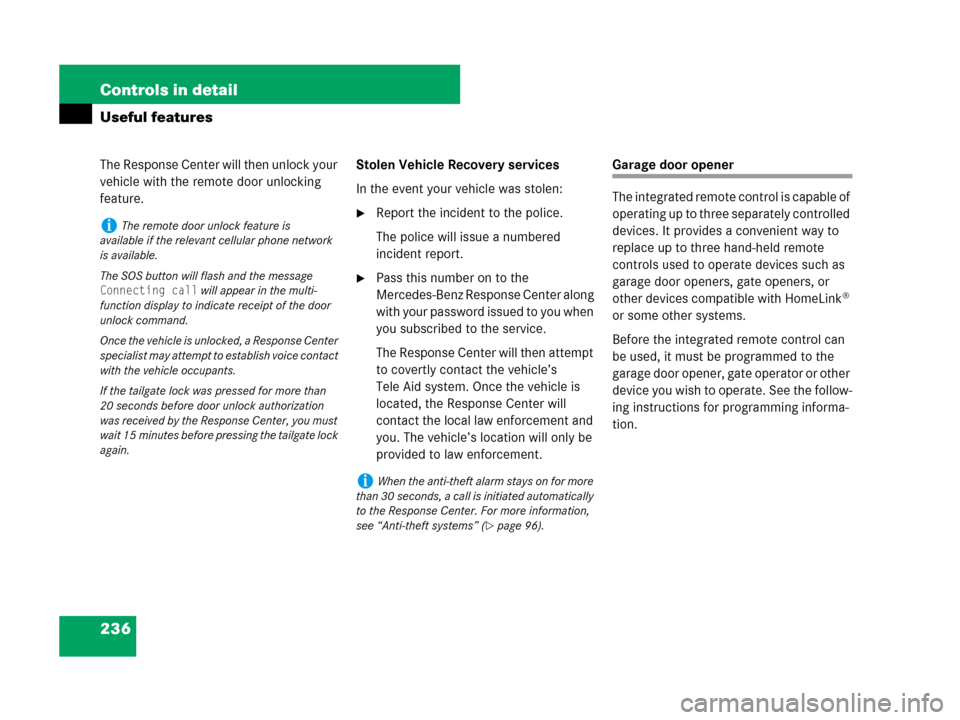 MERCEDES-BENZ G500 2007 W463 Owners Manual 236 Controls in detail
Useful features
The Response Center will then unlock your 
vehicle with the remote door unlocking 
feature.Stolen Vehicle Recovery services
In the event your vehicle was stolen: