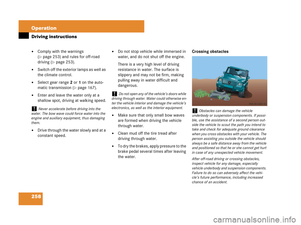 MERCEDES-BENZ G55AMG 2007 W463 Owners Manual 258 Operation
Driving instructions
Comply with the warnings 
(
page 253) and rules for off-road 
driving (
page 253).
Switch off the exterior lamps as well as 
the climate control.
Select gear ra
