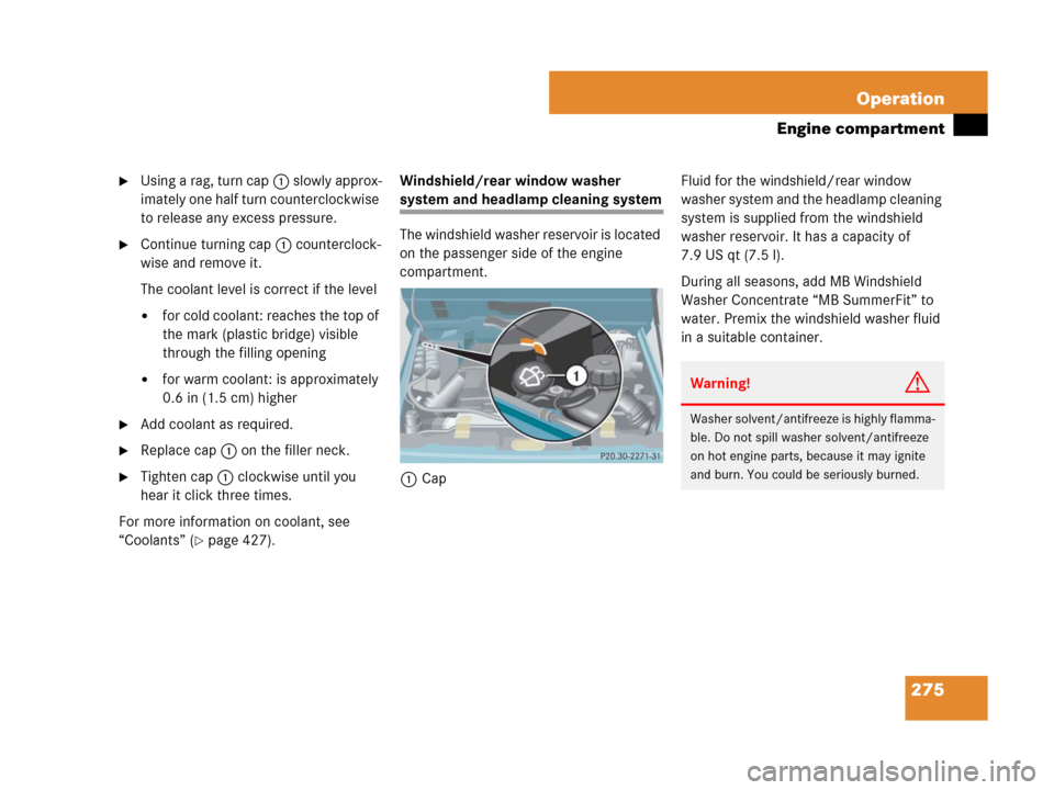 MERCEDES-BENZ G500 2007 W463 Owners Manual 275 Operation
Engine compartment
Using a rag, turn cap1 slowly approx-
imately one half turn counterclockwise 
to release any excess pressure.
Continue turning cap1 counterclock-
wise and remove it.