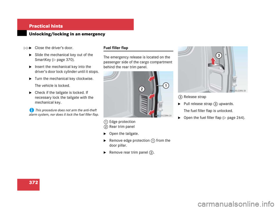 MERCEDES-BENZ G55AMG 2007 W463 Owners Manual 372 Practical hints
Unlocking/locking in an emergency
Close the driver’s door.
Slide the mechanical key out of the 
SmartKey (
page 370).
Insert the mechanical key into the 
driver’s door lock