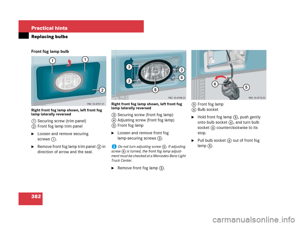 MERCEDES-BENZ G55AMG 2007 W463 Owners Manual 382 Practical hints
Replacing bulbs
Front fog lamp bulb
Right front fog lamp shown, left front fog 
lamp laterally reversed
1Securing screw (trim panel)
2Front fog lamp trim panel
Loosen and remove s