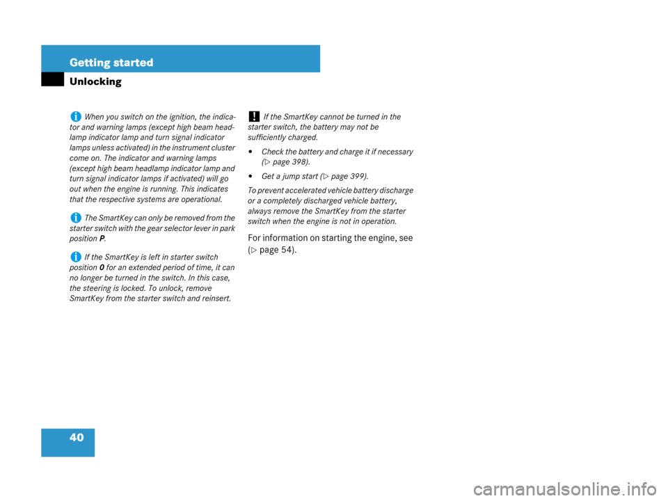 MERCEDES-BENZ G500 2007 W463 Service Manual 40 Getting started
Unlocking
For information on starting the engine, see 
(
page 54).
iWhen you switch on the ignition, the indica-
tor and warning lamps (except high beam head-
lamp indicator lamp a