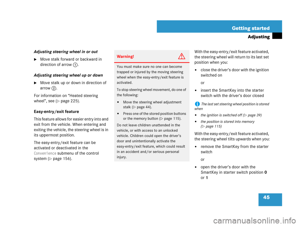 MERCEDES-BENZ G55AMG 2007 W463 Service Manual 45 Getting started
Adjusting
Adjusting steering wheel in or out
Move stalk forward or backward in 
direction of arrow1.
Adjusting steering wheel up or down
Move stalk up or down in direction of 
arr