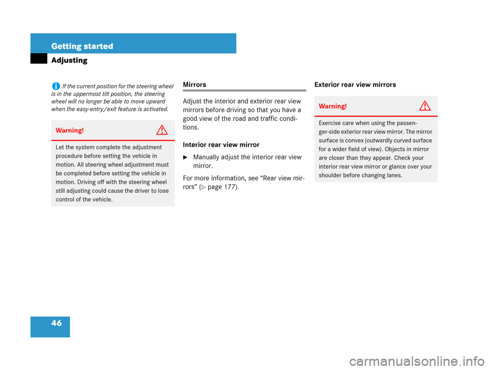 MERCEDES-BENZ G55AMG 2007 W463 Service Manual 46 Getting started
Adjusting
Mirrors
Adjust the interior and exterior rear view 
mirrors before driving so that you have a 
good view of the road and traffic condi-
tions.
Interior rear view mirror
M