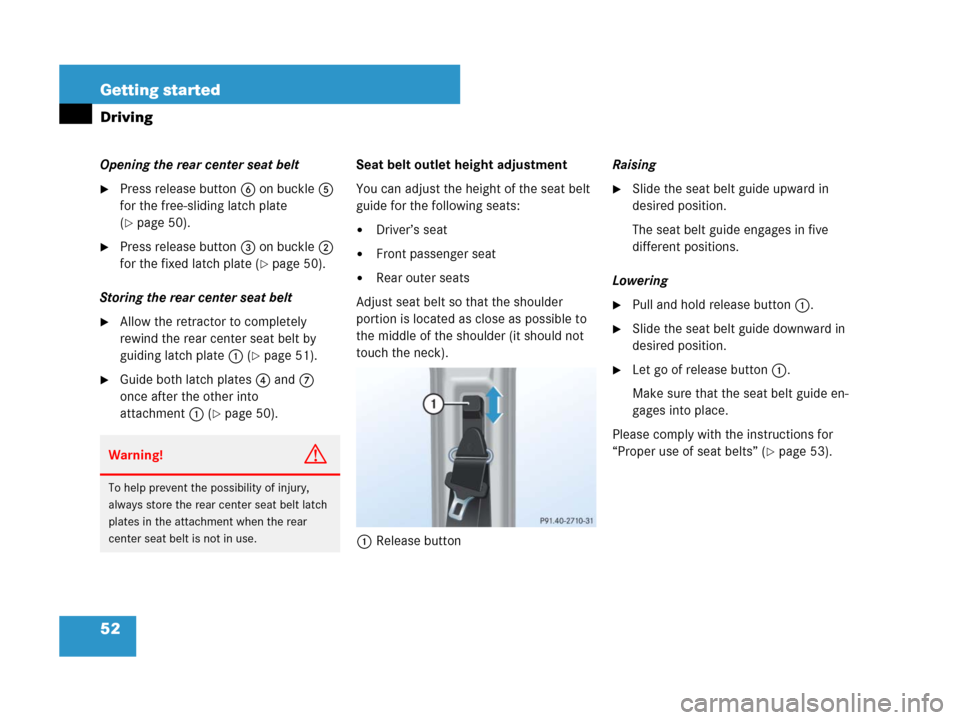 MERCEDES-BENZ G55AMG 2007 W463 Workshop Manual 52 Getting started
Driving
Opening the rear center seat belt
Press release button6 on buckle5 
for the free-sliding latch plate 
(
page 50).
Press release button3 on buckle2 
for the fixed latch pl