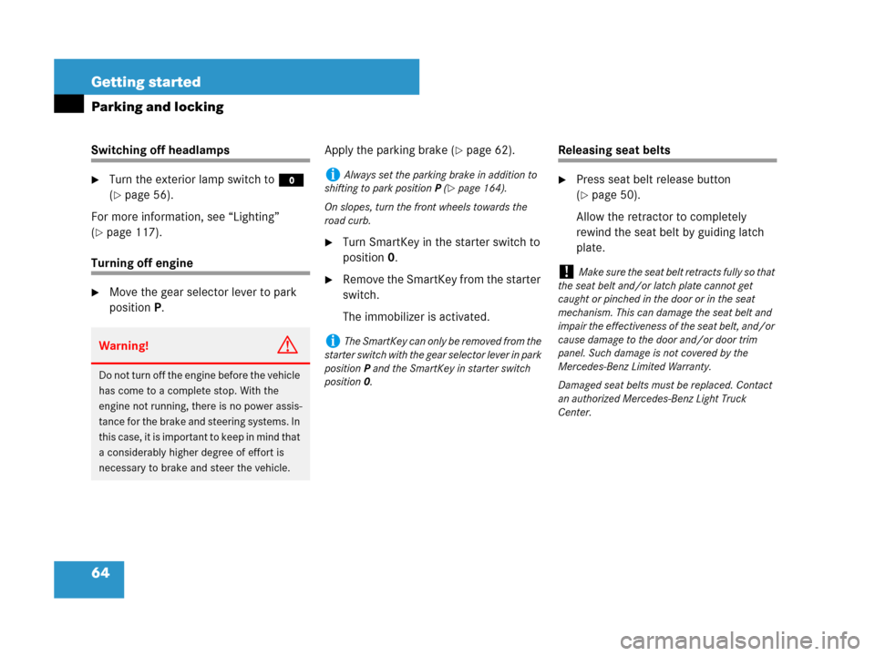 MERCEDES-BENZ G500 2007 W463 Owners Manual 64 Getting started
Parking and locking
Switching off headlamps
Turn the exterior lamp switch toM 
(
page 56).
For more information, see “Lighting” 
(
page 117).
Turning off engine
Move the gea