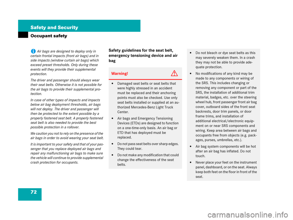 MERCEDES-BENZ G55AMG 2007 W463 Owners Manual 72 Safety and Security
Occupant safety
Safety guidelines for the seat belt, 
emergency tensioning device and air 
bagiAir bags are designed to deploy only in 
certain frontal impacts (front air bags) 