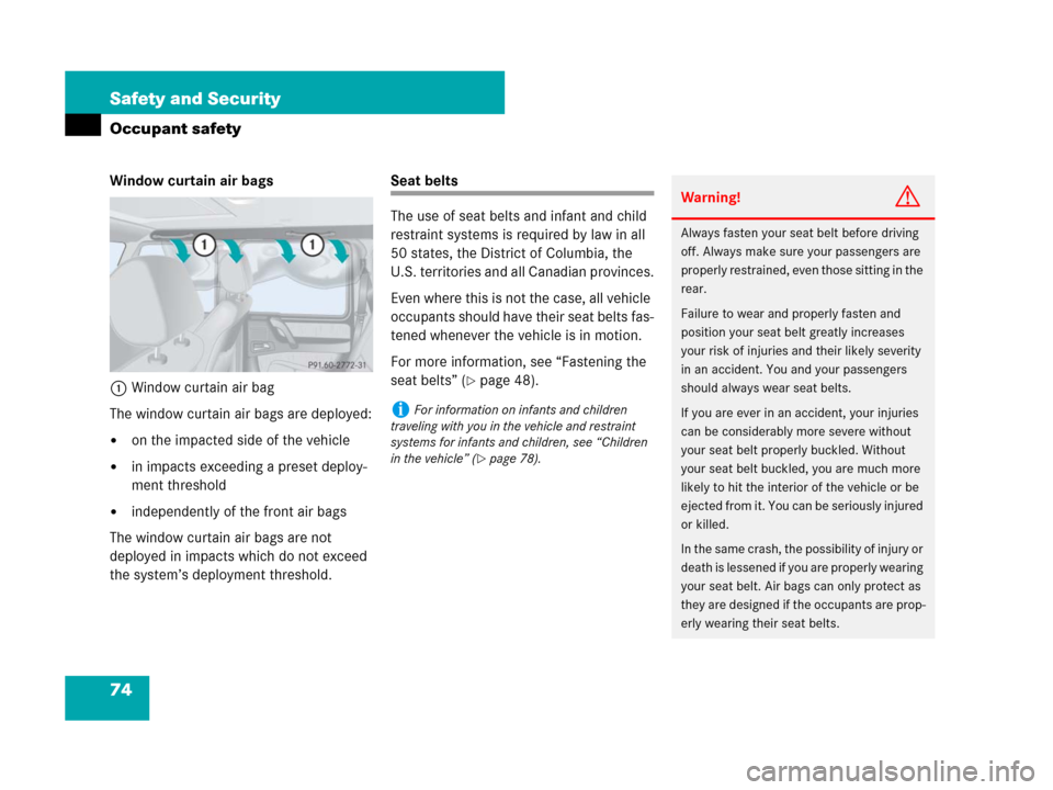 MERCEDES-BENZ G55AMG 2007 W463 Owners Manual 74 Safety and Security
Occupant safety
Window curtain air bags
1Window curtain air bag
The window curtain air bags are deployed:
on the impacted side of the vehicle
in impacts exceeding a preset dep