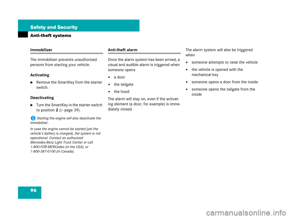MERCEDES-BENZ G55AMG 2007 W463 Owners Manual 96 Safety and Security
Anti-theft systems
Immobilizer
The immobilizer prevents unauthorized 
persons from starting your vehicle.
Activating
Remove the SmartKey from the starter 
switch.
Deactivating
