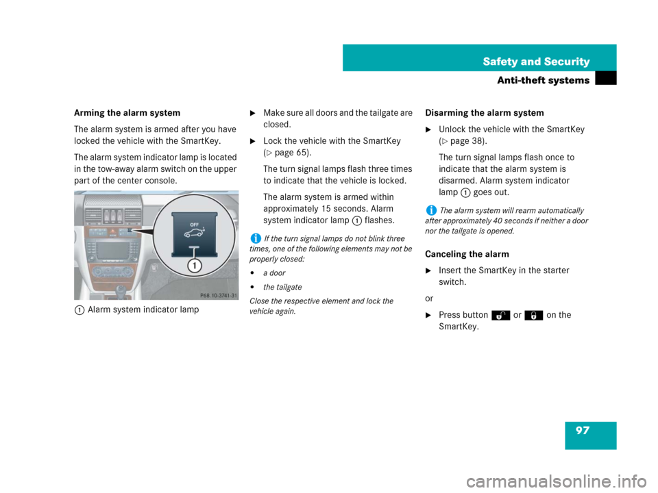 MERCEDES-BENZ G500 2007 W463 Owners Guide 97 Safety and Security
Anti-theft systems
Arming the alarm system
The alarm system is armed after you have 
locked the vehicle with the SmartKey.
The alarm system indicator lamp is located 
in the tow