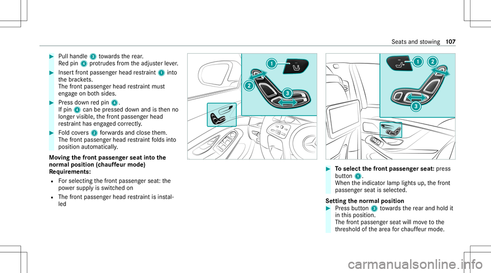MERCEDES-BENZ S-CLASS 2020 Owners Manual #
Pull handle 3towa rdst he rear.
Re dp in4 protru des from thea djus terl eve r. #
Inser tfront passe nger head restra int 1 into
th eb rack ets.
The front passe nger head restra int mus t
eng ageo n MERCEDES-BENZ S-CLASS 2020 Owners Manual #
Pull handle 3towa rdst he rear.
Re dp in4 protru des from thea djus terl eve r. #
Inser tfront passe nger head restra int 1 into
th eb rack ets.
The front passe nger head restra int mus t
eng ageo n