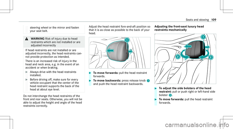 MERCEDES-BENZ S-CLASS 2020 Owners Manual st
eer ing wheel orthem irro ra nd fasten
yo ur seat belt. &
WARNIN GRisk ofinju rydue tohead
re stra int sw hicha renotins talled orare
adjus tedi nco rrect ly
If head restra int sa renotins talled o MERCEDES-BENZ S-CLASS 2020 Owners Manual st
eer ing wheel orthem irro ra nd fasten
yo ur seat belt. &
WARNIN GRisk ofinju rydue tohead
re stra int sw hicha renotins talled orare
adjus tedi nco rrect ly
If head restra int sa renotins talled o