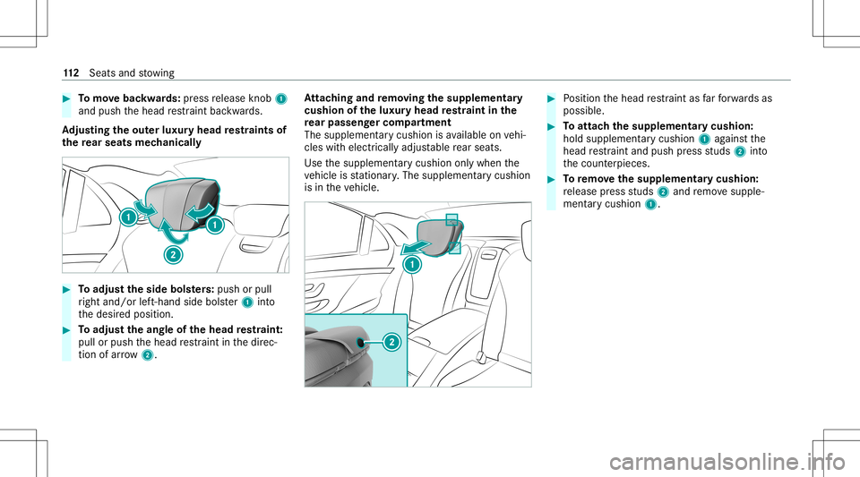 MERCEDES-BENZ S-CLASS 2020 Owners Manual #
Tomo vebac kwards: press release knob 1
and push theh ead restra int bac kwards.
Ad jus tingthe outerl ux uryh eadr estraints of
th er ear seatsm echanic ally #
Toadjus tthe sideb olsters:pu sh orpu MERCEDES-BENZ S-CLASS 2020 Owners Manual #
Tomo vebac kwards: press release knob 1
and push theh ead restra int bac kwards.
Ad jus tingthe outerl ux uryh eadr estraints of
th er ear seatsm echanic ally #
Toadjus tthe sideb olsters:pu sh orpu
